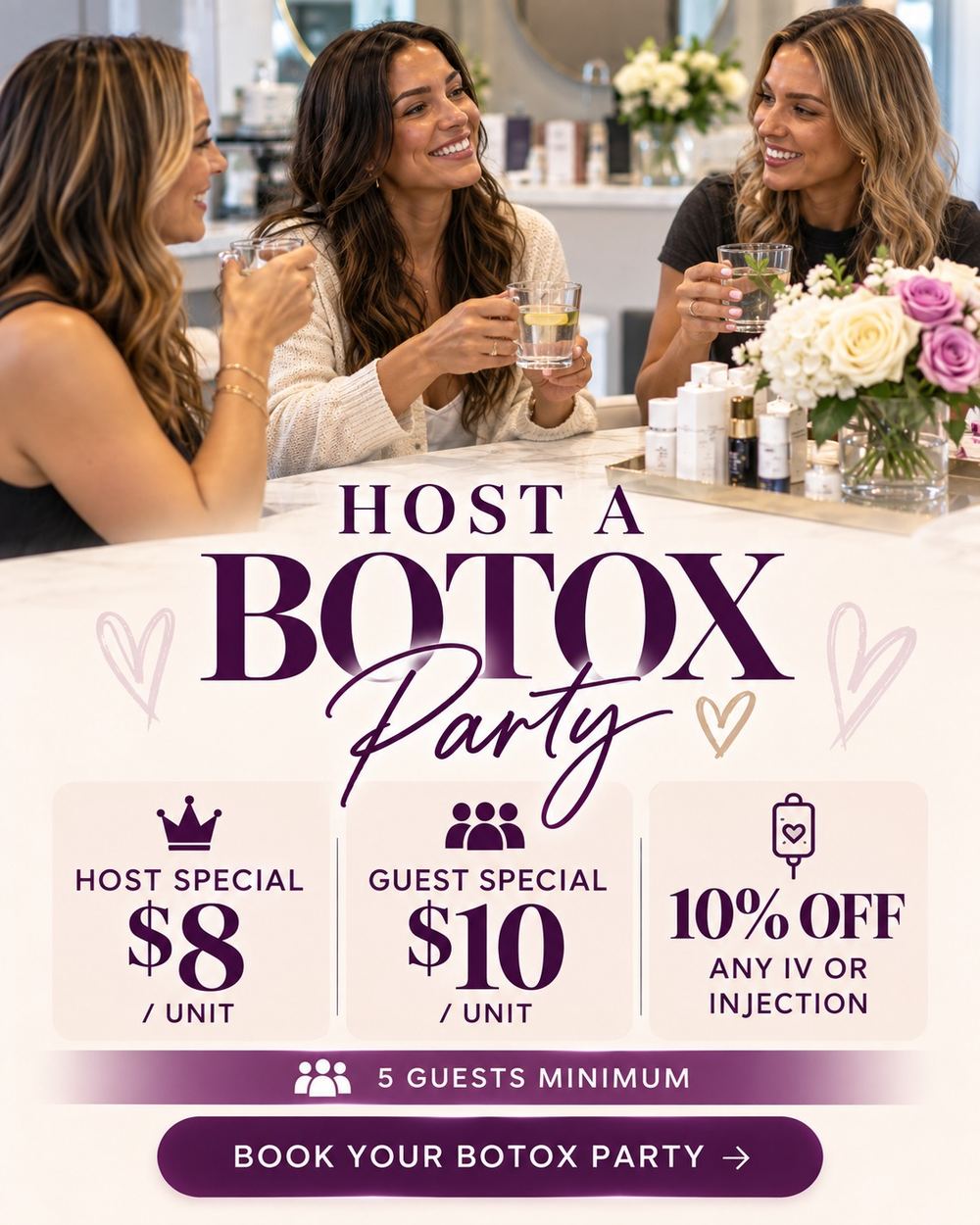 Botox party special: host $8 per unit, guests $10 per unit; five guests minimum.